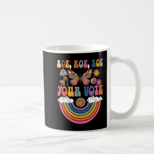 Roe Your Vote Pro Choice Womens Rights Radical Fe Coffee Mug