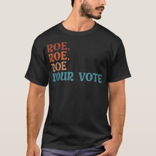 Roe Your Vote Pro Choice Womens Rights Vintage Re T_Shirt