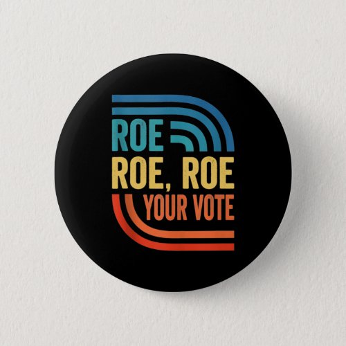 Roe Your Vote Women_s Rights Vintage     Button