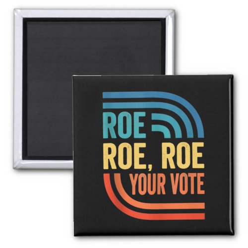 Roe Your Vote Women_s Rights Vintage     Magnet