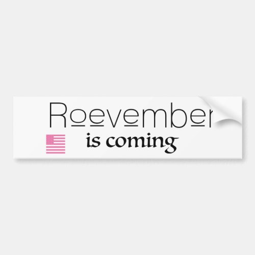 Roevember is Coming Bumper Sticker