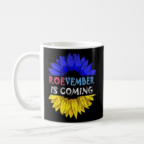 Roevember Is Coming Sunflower Roe v Wade Pro Choic Coffee Mug