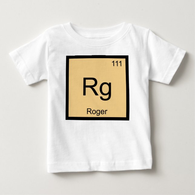 Roger Name Chemistry Element Periodic Table Baby T-Shirt (Front)