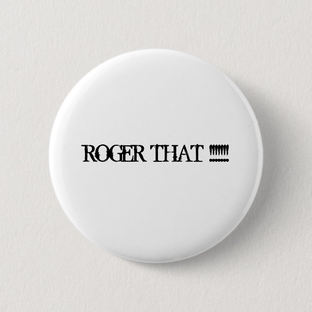 ROGER THAT !!!!!!! BUTTON (Front)