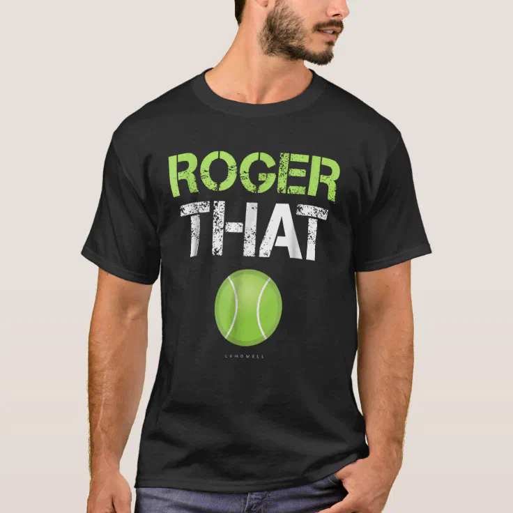 Roger That Shirt - Funny Tennis | Zazzle