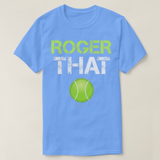 Roger That Shirt  Funny Tennis T Shirt  (Design Front)