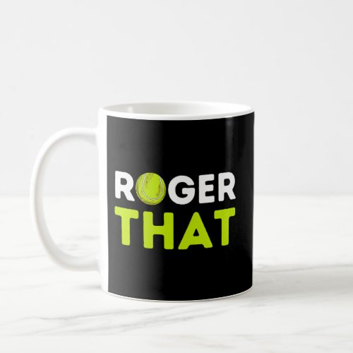 Roger That Tennis Player Tennis Coach Coffee Mug