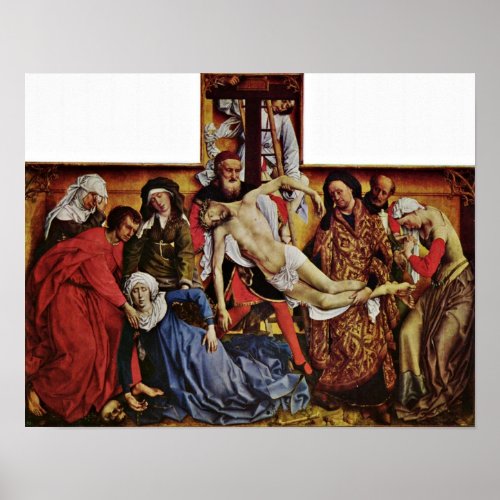 Rogier van der Weyden _ Descent from the Cross Poster