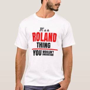 Roland thing you wouldn't understand name T-Shirt