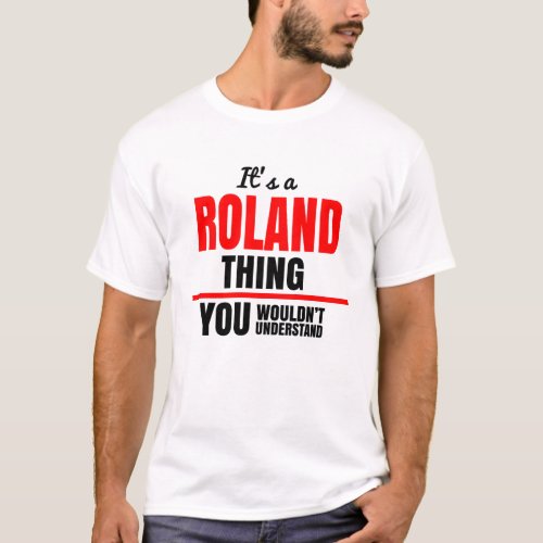 Roland thing you wouldnt understand name T_Shirt