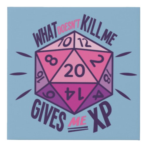 Role Playing What Doesnt Kill Me Gives Me XP Faux Canvas Print