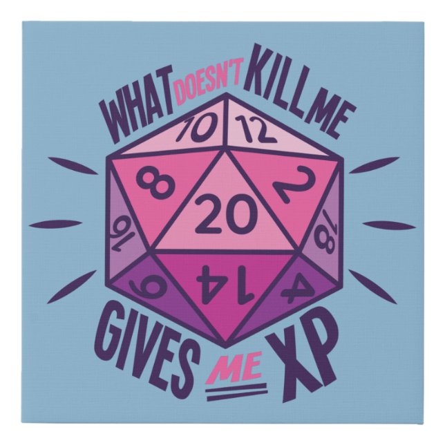 Role Playing What Doesn't Kill Me Gives Me XP Faux Canvas Print (Front)