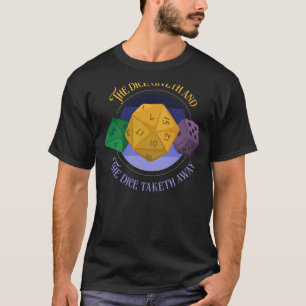 Roleplay RPG the dice giveth and the dice taketh a T-Shirt