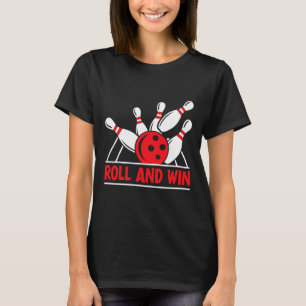 Roll And Win Bowling Player Funny Bowler T-Shirt