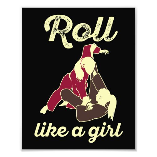 Roll Like a Girl Brazilian Jiu Jitsu BJJ Photo Print