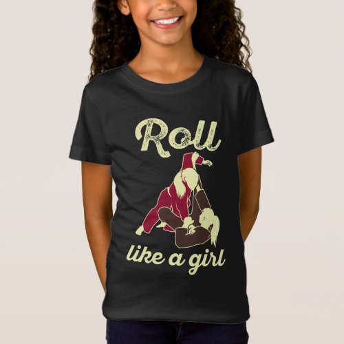 Roll Like a Girl Brazilian Jiu Jitsu BJJ T_Shirt