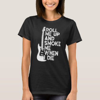 Roll Me Up And Smoke Me When I Die T Guitar T-Shirt