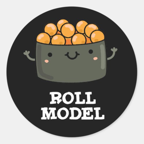 Roll Model Funny Food Sushi Roll Pun Dark BG Classic Round Sticker