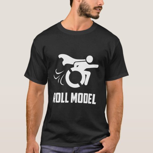Roll Model Handicapped Person Wheelchair T_Shirt