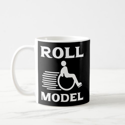 Roll Model Handicapped Wheelchair Humor Coffee Mug