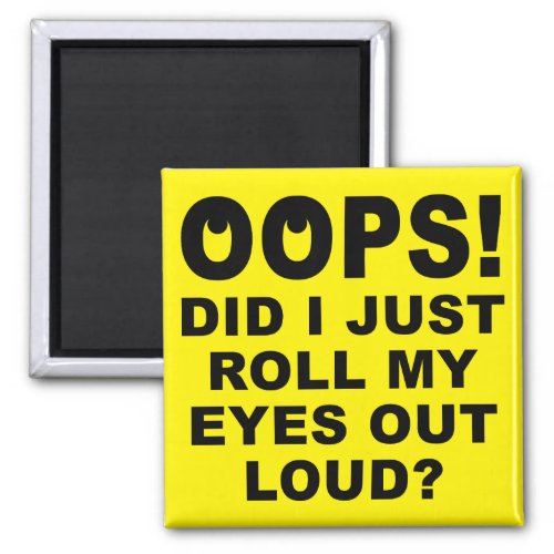 Roll My Eyes Out Loud Funny Fridge Magnet