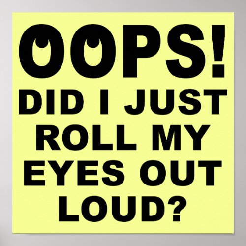 Roll My Eyes Out Loud Funny Poster Sign