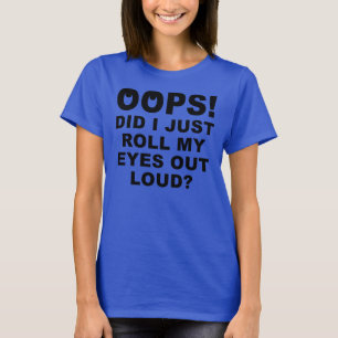 Roll My Eyes Out Loud Funny T-Shirt