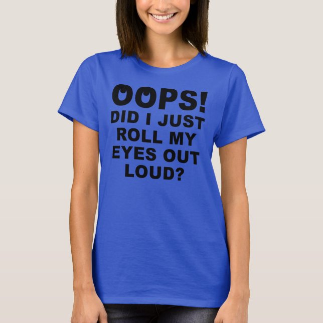 Roll My Eyes Out Loud Funny T-Shirt (Front)