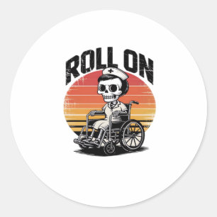 Roll On Skeleton Nurse � Dark Humor Healthcare Vib Classic Round Sticker