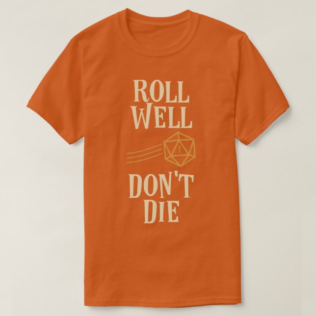 Roll Well Dont Die Funny Meme Tabletop RPG T-Shirt (Design Front)