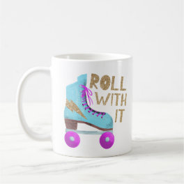 ROLL WITH IT Funny Quote Roller Skater Coffee Mug