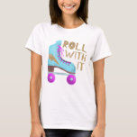 ROLL WITH IT | Retro Roller Skate T-Shirt<br><div class="desc">Fun design for 80's lovers or roller skaters featuring a retro illustration of a roller skate in blue with pink and a faux gold glitter thunder bolt designed on it. The typography text says "ROLL WITH IT" in fun hand written fonts. Inspirational and funny quote.</div>