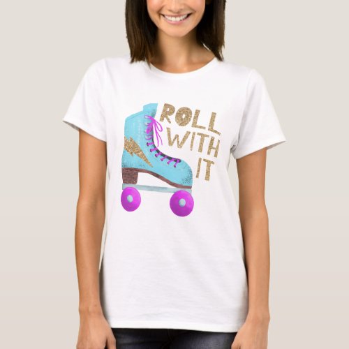 ROLL WITH IT  Retro Roller Skate T_Shirt