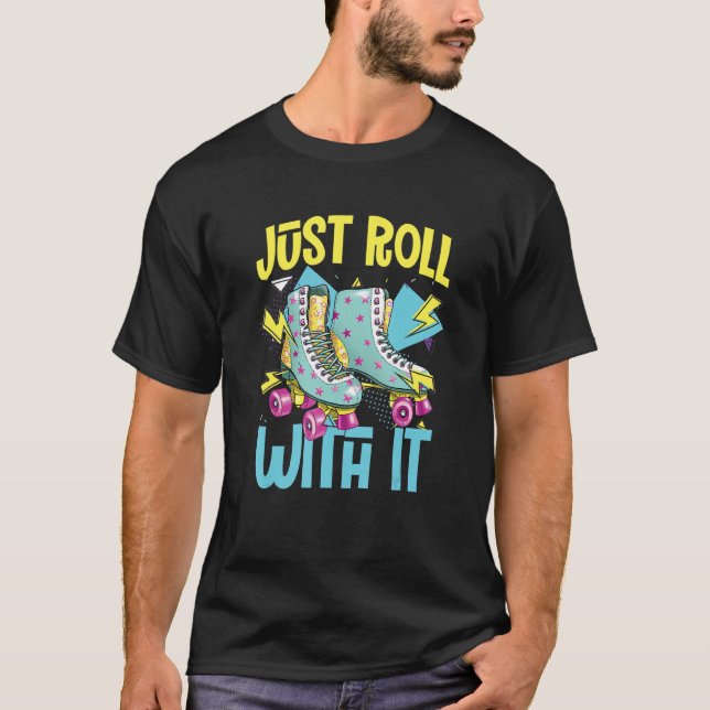 Roll With It  Roller Skates  Rollerblades Inline S T-Shirt (Front)