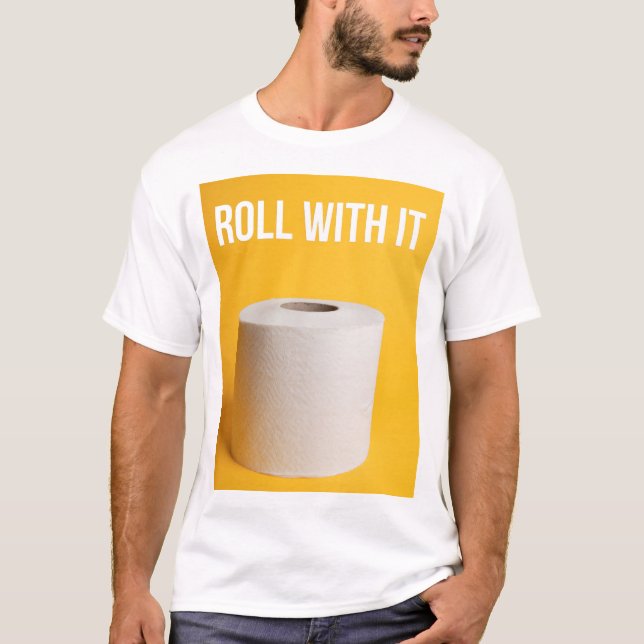 Roll With It Toilet Paper T-Shirt (Front)