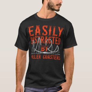 Roller Coaster Amusement Park Easily Distracted By T-Shirt