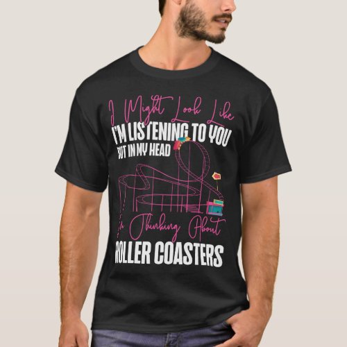 Roller Coaster Amusement Park I Might Look Like T_Shirt