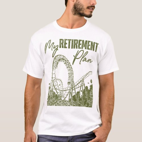 Roller Coaster Amusement Park My Retirement Plan T_Shirt