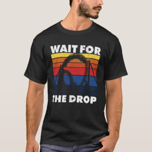 Roller Coaster Amusement Park Wait For The Drop T-Shirt