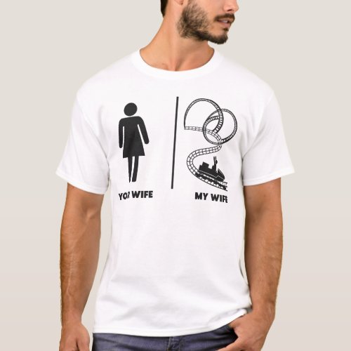 Roller Coaster Amusement Park Your Wife My Wife T_Shirt