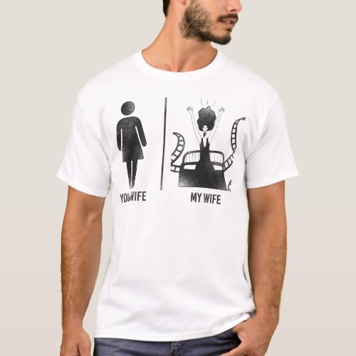 Roller Coaster Amusement Park Your Wife My Wife T_Shirt