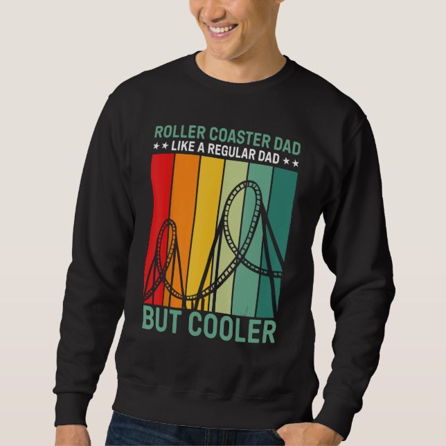 Roller Coaster Dad Like A Regular Dad But Cooler Sweatshirt (Front)