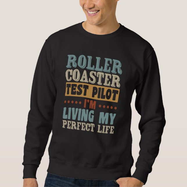 Roller Coaster Test Pilot Quote For Thrilling Stee Sweatshirt (Front)