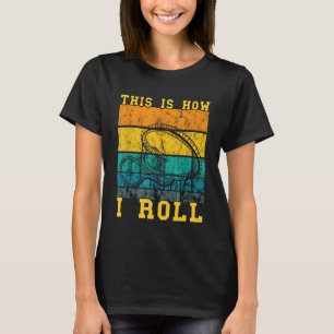 Roller Coaster This Is How I Roll Thrillseeker No T-Shirt