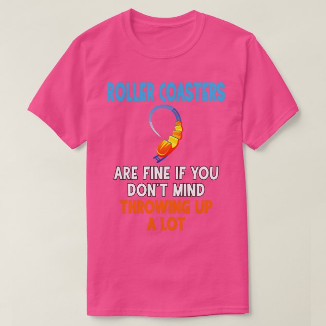 Roller coasters are fine if you dont mind throwing T-Shirt (Design Front)
