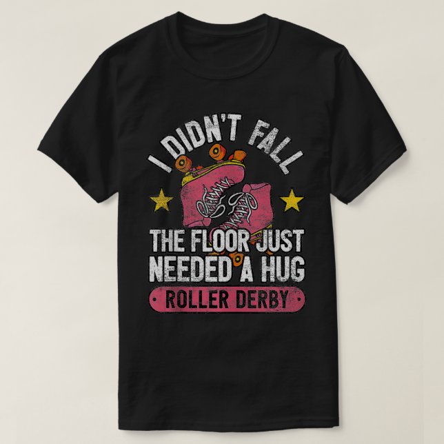 Roller Derby Girl The Floor Needed A Hug Roller De T-Shirt (Design Front)