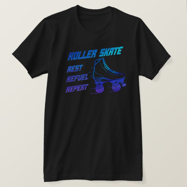 Roller Skate, Rest, Refuel, Repeat T-Shirt (Design Front)