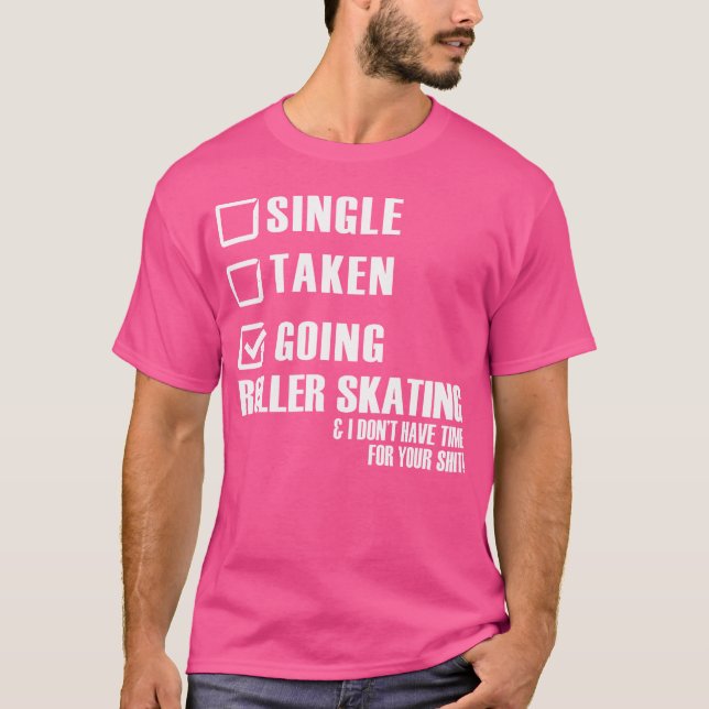 Roller Skater Funny Single Taken Going Roller Skat T-Shirt (Front)