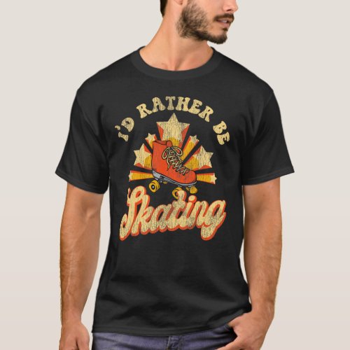 Roller Skating ID Rather Be Skating 1970S Retro T_Shirt