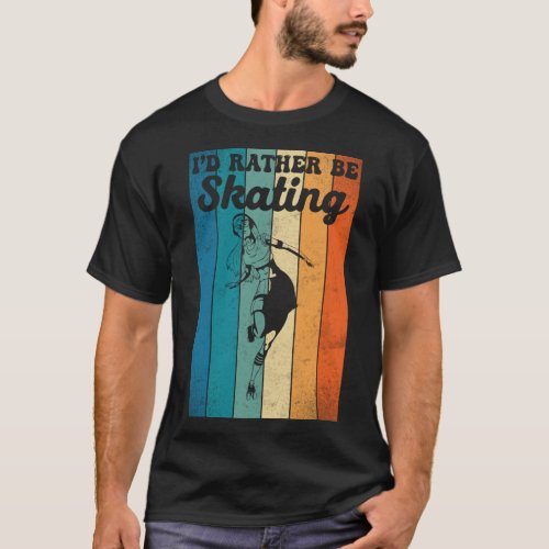 Roller Skating ID Rather Be Skating 1970S Retro T_Shirt